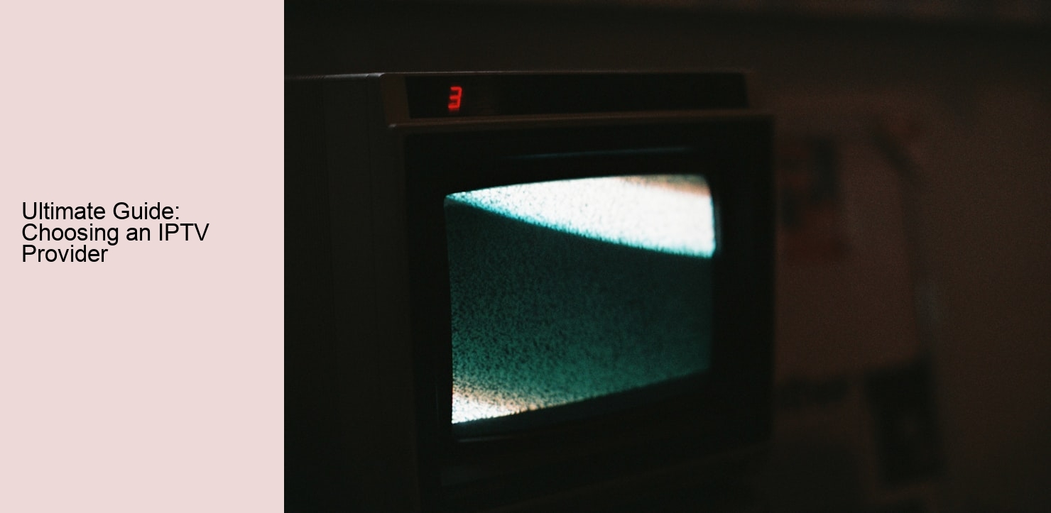 Ultimate Guide: Choosing an IPTV Provider