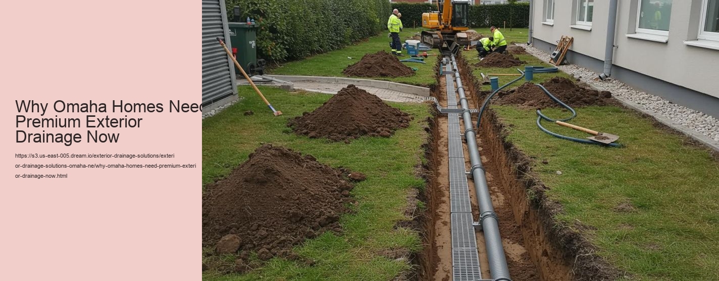 Why Omaha Homes Need Premium Exterior Drainage Now