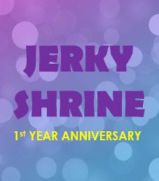 Jerky Shrine - 1st Year Anniversary