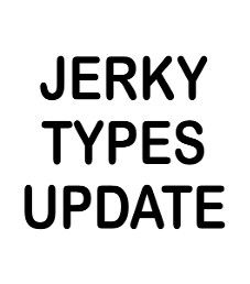 Jerky Types Update